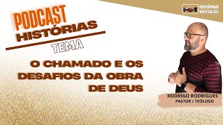 PODCAST HISTÓRIAS  O CHAMADO E OS DESAFIOS DA OBRA DE DEUS  PR RODRIGO RODRIGUES  02 [upl. by Rianon]