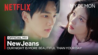 MV NewJeans  Our Night is More Beautiful Than Your Day 우리의 밤은 당신의 낮보다 아름답다  MY DEMON OST [upl. by Avan]