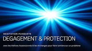 Méditation DEGAGEMENT PROTECTION  Faire lumière sur un problème 30min [upl. by Yrbua]