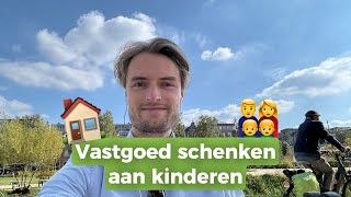 Vastgoed schenken aan kinderen [upl. by Gwyneth]