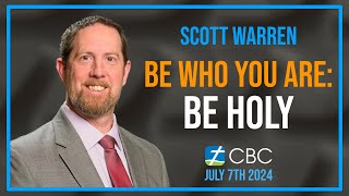 Be Who You Are Be Holy  Scott Warren  July 7th 2024 [upl. by Oiramal119]