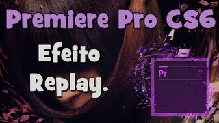 Tutorial Adobe Premiere  Efeito Replay HD [upl. by Ennahgiel]