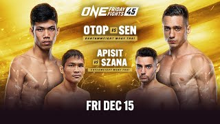 🔴 Live In HD ONE Friday Fights 45 Otop vs Sen [upl. by Erb]