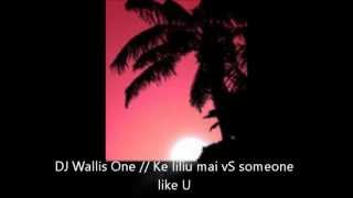 Dj walliss One  Ke liliu mai Vs someone like U Ofa atu [upl. by Per]