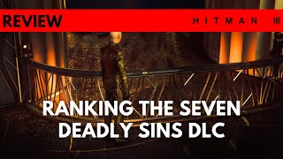 HITMAN 3  Ranking The Seven Deadly Sins DLC Content And Escalations [upl. by Steele]