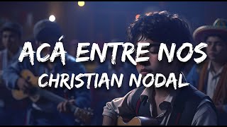 Christian Nodal  Acá Entre Nos Letra  Lyrics [upl. by Aikaj]