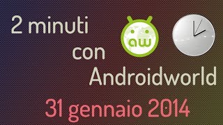 2 minuti con Androidworld  31 gennaio 2014  Motorola ASUS Smartwatch Robocop e LEGO [upl. by Fridlund147]