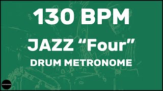 Jazz quotFourquot  Drum Metronome Loop  130 BPM [upl. by Mcgruter]