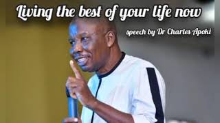 how to live the best of your life now by Dr Charles Apoki [upl. by Honig683]