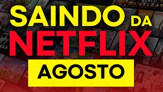 TUDO ISSO SAI DA NETFLIX EM AGOSTO 😱😭 [upl. by Trumann542]