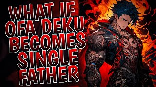 What If OFA Deku Becomes Single Father  Part 1 [upl. by Dimitris]