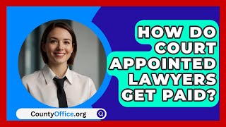 How Do Court Appointed Lawyers Get Paid  CountyOfficeorg [upl. by Jackquelin]