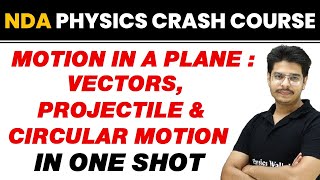 MOTION IN A PLANE  VECTORS PROJECTILE amp CIRCULAR MOTION in One Shot  NDA Physics Crash Course [upl. by Puff]