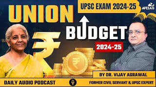 UNION BUDGET 202425  DR VIJAY AGRAWAL  UPSC CSE  AFEIAS PODCAST [upl. by Bergen]