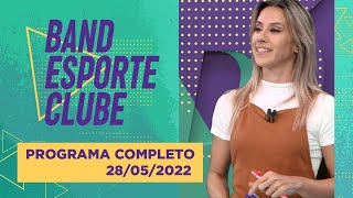 BAND ESPORTE CLUBE  28052022  PROGRAMA COMPLETO [upl. by Ahcurb760]