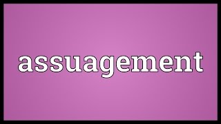 Assuagement Meaning [upl. by Ahsei]