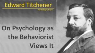 Edward B Titchener  On Psychology as the Behaviorist Views It  Psychology audiobook [upl. by Hutchinson]