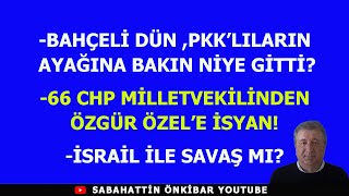 BAHÇELİ DÜN PKKLILARIN AYAĞINA BAKIN NİYE GİTTİ66 CHP MİLLETVEKİLİNDEN ÖZGÜR ÖZELE İSYAN [upl. by Jago113]