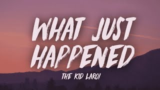 The Kid LAROI  WHAT JUST HAPPENED Lyrics [upl. by Ojyllek514]