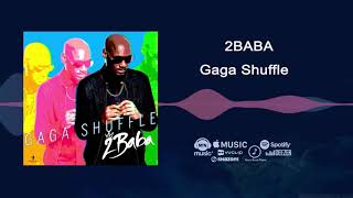 2Baba  Gaga Shuffle Official Audio [upl. by Kamal]