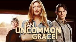 An Uncommon Grace 2017  Full Movie  Jes Macallan  Sean Faris  Kelly McGillis [upl. by Yaluz]