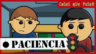 CoSaS qUe PaSaN 02 Tener Paciencia [upl. by Novahs888]