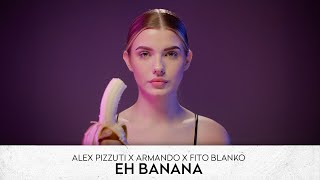 Alex Pizzuti x Armando x Fito Blanko  Eh Banana [upl. by Foah]