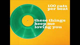 100 Cats Per Beat quotThese Things Keep Me Loving Youquot [upl. by Sou]