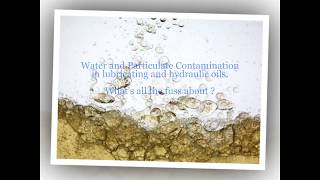 Water and Particulate Contamination in Lubrication and Hydraulic Oil  Whats All The Fuss About [upl. by Mattah]