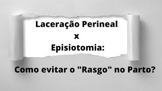 Laceração Perineal x Episiotomia Como evitar o quotrasgoquot no parto [upl. by Arenat]