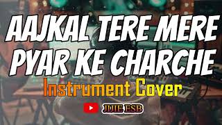 AAJKAL TERE MERE PYAR KE CHARCHE INSTRUMENT COVER [upl. by Ycaj]