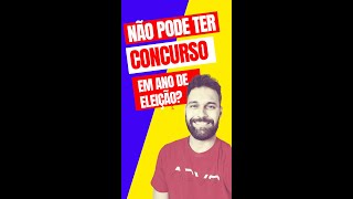 Não pode ter concurso em ano de Eleição Será que é verdade [upl. by Allecsirp]