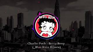 Charlie Puth  Betty Boop Blan Kato remix [upl. by Glover]