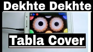 Dekhte Dekhte  Atif Aslam  Batti Gul Meter Chalu  Tabla App Cover  By Lobhas Ratnaparkhi [upl. by Rodman]