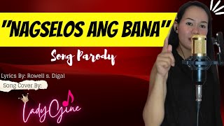 quotNAGSELOS ANG BANAquot PARODY SONG  LADYGINE [upl. by Aihtebat]