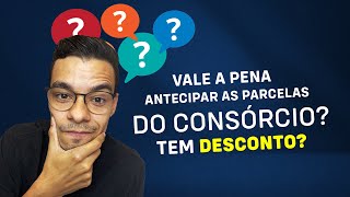 Antecipar Parcelas do Consórcio Vale a Pena Tem Desconto [upl. by Rafaj30]