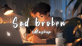 Sad Broken Mashup  Lofi Beats  Bollywood Song  Romantic Hindi Songs Mashup DJ MaShUP 2024 [upl. by Adnov988]