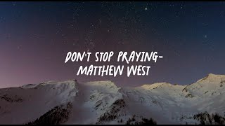 Dont Stop Praying  Matthew West Lyric Video [upl. by Irolav583]