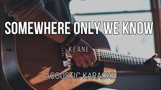 Somewhere Only We Know  Keane  Acoustic Karaoke  Instrumental [upl. by Lleret]