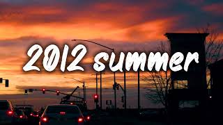 summer 2012 mix nostalgia playlist [upl. by Noraed]