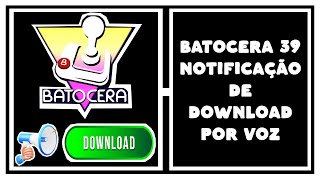 BATOCERA 39 NOTIFICAÇÃO DE DOWNLOAD POR VOZ [upl. by Amora329]