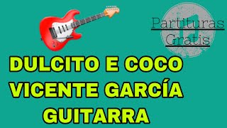 Partitura para guitarra DULCITO E COCO  VICENTE GARCIA  Sheet Music amp pdf GRATIS 2020🔥🔥🎸 [upl. by Leirbma]