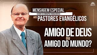 Mensagem do Bispo Edir Macedo  Amigo de Deus ou amigo do mundo [upl. by Notsuj]