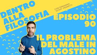 Il problema del male in Agostino Dentro alla filosofia episodio 90 [upl. by Fondea]