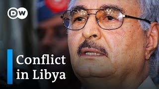 Libya Who is Khalifa Haftar and why does he want to take Tripoli  DW News [upl. by Kiley]