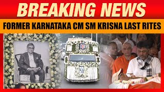 SM Krishna Last Rites LIVE DK Shivakumar BJP’s Ashwath Narayan amp Other Leaders Pay Last Respects [upl. by Gib]