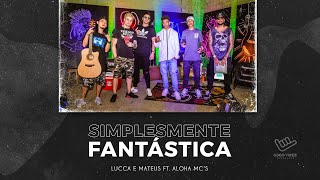 LuccaeMateusOficial  Simplesmente fantástica feat Aloha Mcs [upl. by Jeannine]