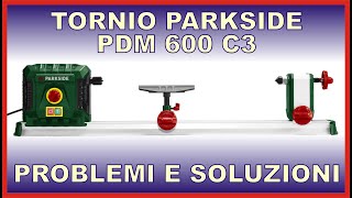 Tornio Parkside PDM 600 C3  problemi e soluzioni [upl. by Daphie]