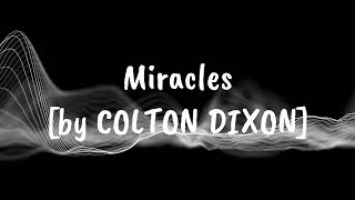 MIRACLES  by COLTON DIXON [upl. by Drugi]