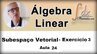 Grings  Álgebra Linear  Subespaço Vetorial  Ex3  Aula 24 [upl. by Antipus]